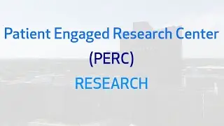 Patient Engaged Research Center (PERC)- Patient Engagement in Research