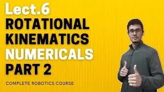 LECT.6 |  Rotational Numerical | Part 2 | ROBOTICS COMPLETE COURSE