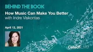 Behind the Book: Indre Viskontas - How Music Can Make You Better (April 12, 2021)