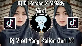 DJ EL PERDON X MELODY VIRAL TIK TOK TERBARU 2022 YANG KALIAN CARI