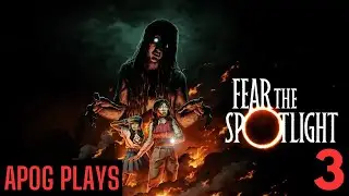 Fear The Spotlight - 3, Final | Playthrough | No Commentary