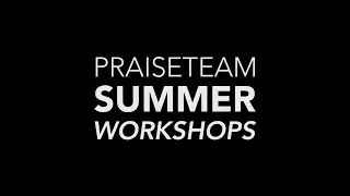 PraiseTEAM Summer Workshops 2015