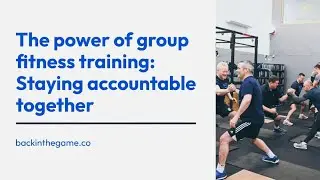 Why group fitness training works for men | Back in the Game