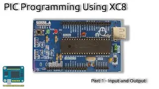 PIC Programming using XC8 | Part 1 - Input and Output
