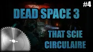 DEAD SPACE 3 | THAT SCIE CIRCULAIRE | #4