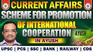 Scheme for Promotion of International Coopertaion in Ayush | Current Affairs | UPSC | SSC