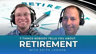 7 Things Nobody Tells You About Retirement with Keith Langan #LifeAfterWork #FinancialFreedom