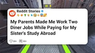 My Parents Made Me Work Two Diner Jobs While Paying for My Sister’s Study Abroad #reddit 