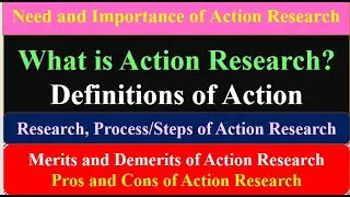 Action Research: Definitions,Steps, Need, Importance, Merits/Demerits, Pros/Cons, Need, Importance