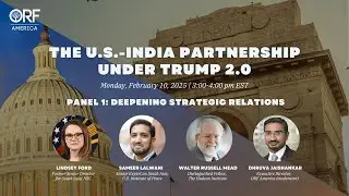 U.S.-India Partnership Under Trump 2.0 &mdash;  Panel 1: Deepening Strategic Relations