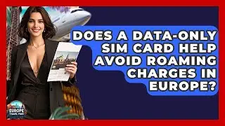 Does A Data-only SIM Card Help Avoid Roaming Charges In Europe? - Europe Travel Pros