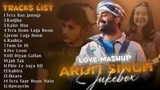 Best Of Arijit Singh Songs|Arijit Singh Love Mashup|Arijit Singh Romantic Songs|Arijit Singh Jukebox