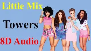 Little Mix - Towers (8D Audio)