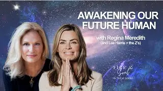 Awakening Our Future Human with @ReginaMeredith (and Lee Harris + the Z's)