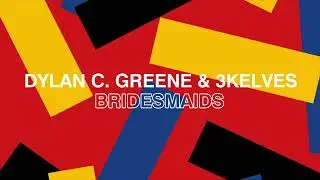 Dylan C. Greene & 3kelves - Bridesmaids