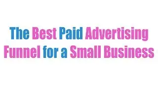 The Best Paid Advertising Funnel for a Small Business