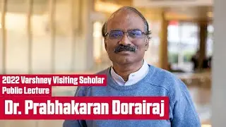 2022 Varshney Visiting Scholar Public Lecture - Dr. Prabhakaran Dorairaj