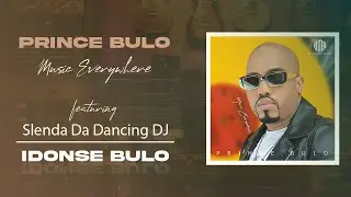 Prince Bulo - IDONSE BULO (feat. Slenda Da Dancing DJ) [Official Audio]