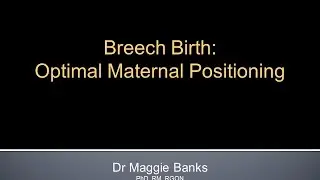 Breech Birth: Optimal Maternal Positioning