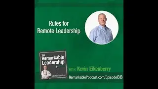 Rules for Remote Leadership - The Remarkable Leadership Podcast