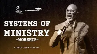Bishop Tudor Bismark | Systems Of Ministry-Worship