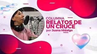 Relatos de un Cruce XIV con Juana Hidalgo: Amores #Travas / #Amor #AmorDiverso #AmorLibre #Trans