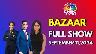 Bazaar: The Most Comprehensive Show On Stock Markets | Full Show | September 11, 2024 | CNBC TV18