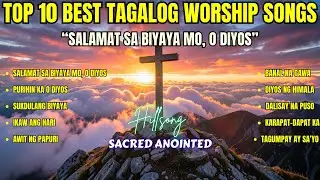 Top 10 Best Tagalog Worship Songs with Lyrics | 
