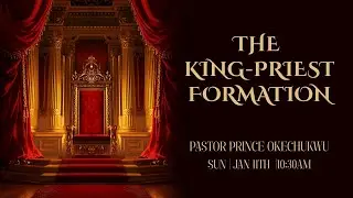 THE KING - PRIEST FORMATION | PASTOR PRINCE OKECHUKWU