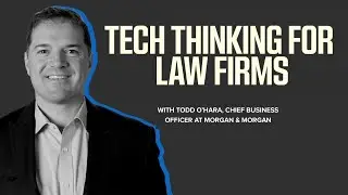 Tech Thinking for Law Firms with Todd O&rsquo;Hara | Morganology