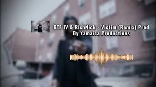 BTF IV & RichNick - Victim (Remix) Prod By Yamaica Productions