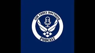 Air Force Doctrine Podcast: Deciphering Doctrine - Ep 15 - VCSAF GEN. SLIFE explains the biggest ...