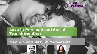 The Role of Love in Personal and Social Transformation with Ahmad Abojaradeh