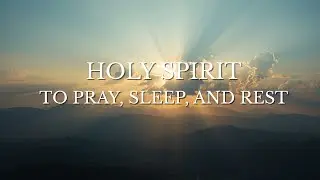 HOLY SPIRIT TO PRAY AND REST #musica #MúsicaCristianaInstrumental #MúsicaParaOrar #misicaparadormir