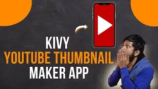 Kivy + Opencv - Youtube Thumbnail Maker App - Part 1