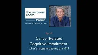 Ep 12 Cancer Related Cognitive Impairment - what's happened to my brain???