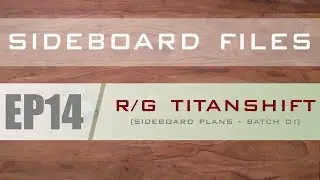 SIDEBOARD FILES - EP14 - Modern R/G TitanShift - Sideboard Plans - Batch 01- MTG