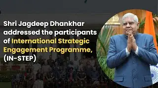 Shri Jagdeep Dhankhar's address to the delegates of International Strategic Engagement Programme