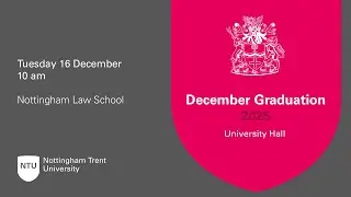 10 am - Ceremony 6: NTU Graduation 16 Dec 2025 - Nottingham Law School