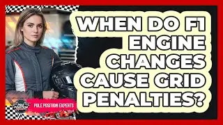 When Do F1 Engine Changes Cause Grid Penalties?