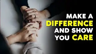 Make a Difference and Show You Care | Powerful Motivational video