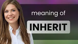 Inherit &bull; meaning of INHERIT