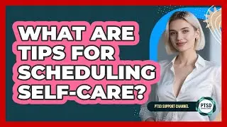 What Are Tips For Scheduling Self-Care?