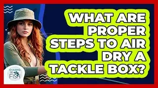 What Are Proper Steps To Air Dry A Tackle Box?