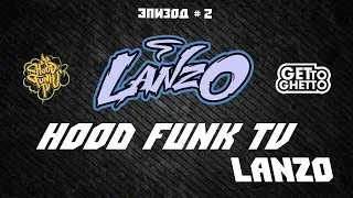 HOOD FUNK TV &bull; LANZO