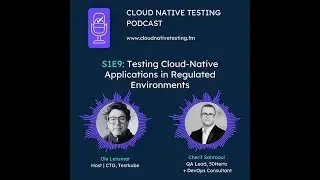 Testing Cloud-Native Applications in Regulated Environments with Cherif Sahraoui