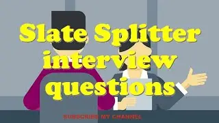 Slate Splitter interview questions