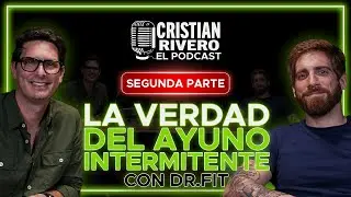 AYUNO INTERMITENTE CON DR FIT - SEGUNDA PARTE | CRISTIAN RIVERO EL PODCAST