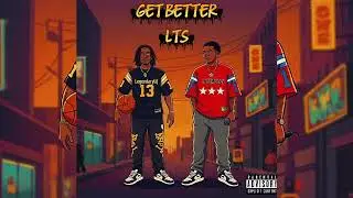 Get Better - LegendaryLij x Trill2Mainey (LTS(Official Audio) 