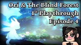 Ori and the Blind Forest &ndash; The Ultimate Sacrifice - Ep 4 (First Playthrough)